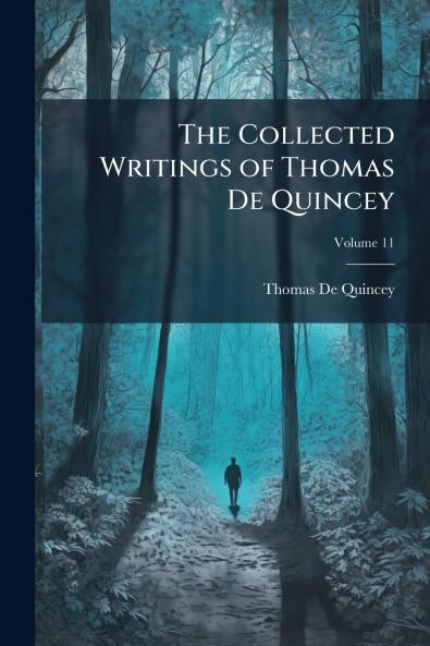 The Collected Writings of Thomas De Quincey; Volume 11