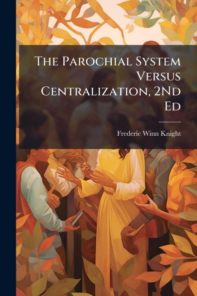 The Parochial System Versus Centralization 2Nd Ed