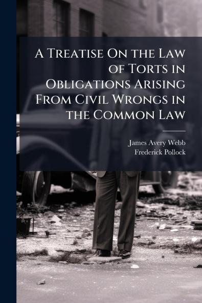 A Treatise On the Law of Torts in Obligations Arising From Civil Wrongs in the Common Law