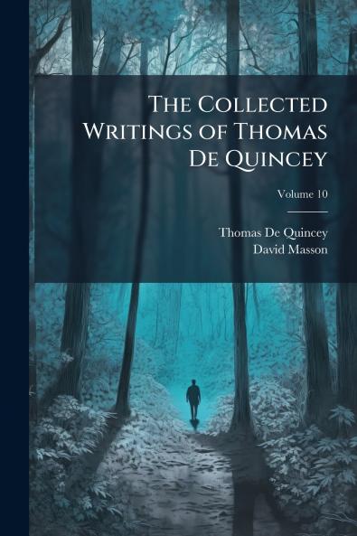 The Collected Writings of Thomas De Quincey; Volume 10