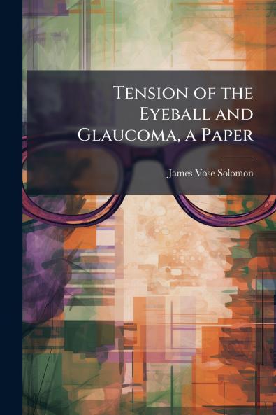 Tension of the Eyeball and Glaucoma a Paper