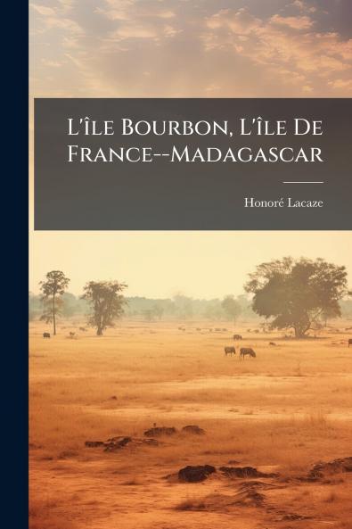 L'île Bourbon L'île De France--Madagascar