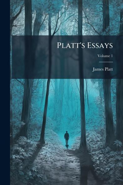 Platt's Essays; Volume 1