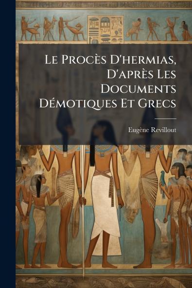 Le Procès D'hermias D'après Les Documents Démotiques Et Grecs