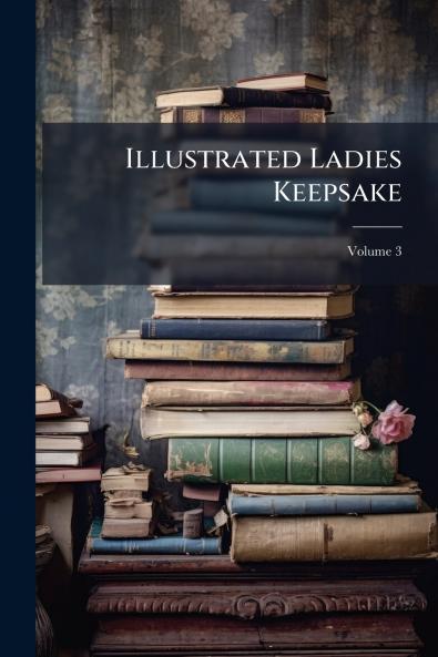 Illustrated Ladies Keepsake; Volume 3