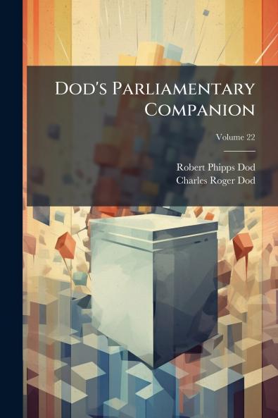 Dod's Parliamentary Companion; Volume 22
