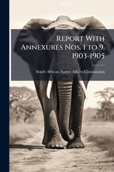 Report With Annexures Nos. 1 to 9. 1903-1905