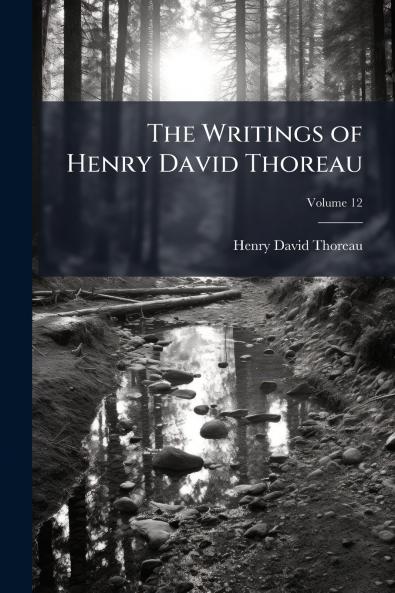 The Writings of Henry David Thoreau; Volume 12