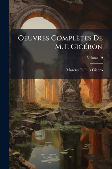 Oeuvres Complètes De M.T. Cicéron