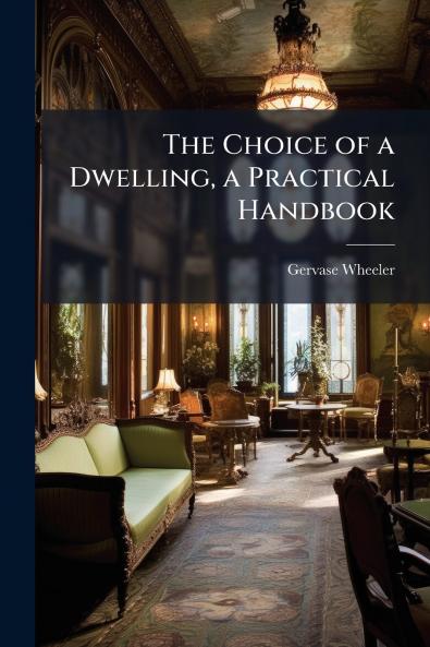 The Choice of a Dwelling a Practical Handbook