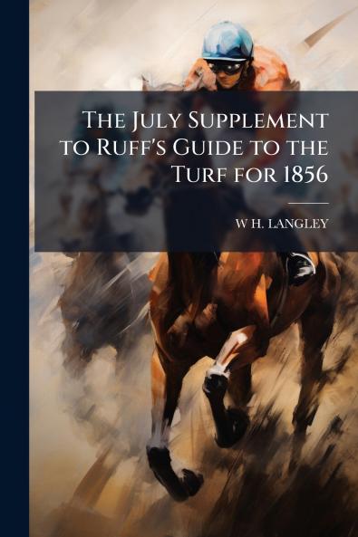 The July Supplement to Ruff's Guide to the Turf for 1856