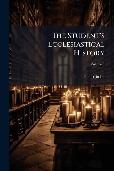 The Student's Ecclesiastical History