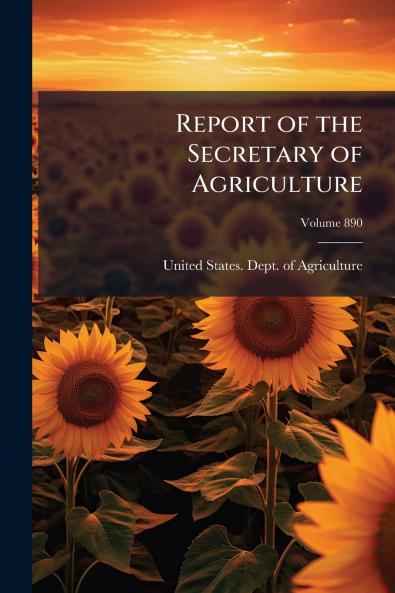Report of the Secretary of Agriculture; Volume 890