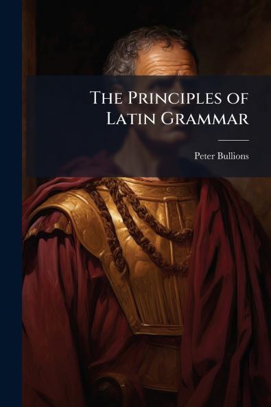 The Principles of Latin Grammar