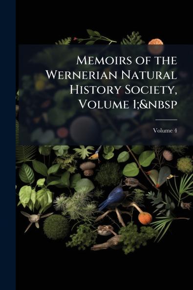 Memoirs of the Wernerian Natural History Society Volume 1;&nbsp; Volume 4