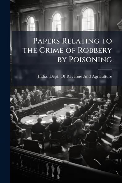 Papers Relating to the Crime of Robbery by Poisoning