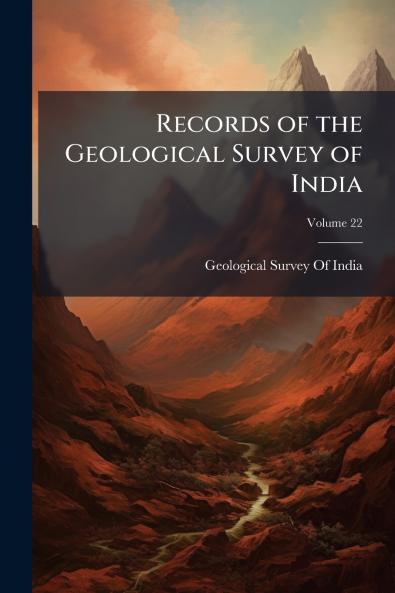 Records of the Geological Survey of India; Volume 22
