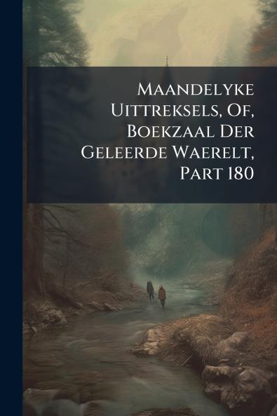 Maandelyke Uittreksels Of Boekzaal Der Geleerde Waerelt Part 180