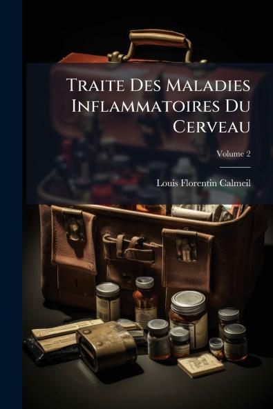Traite Des Maladies Inflammatoires Du Cerveau; Volume 2