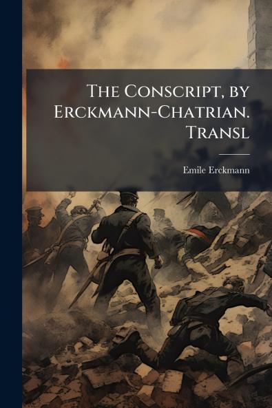 The Conscript by Erckmann-Chatrian. Transl