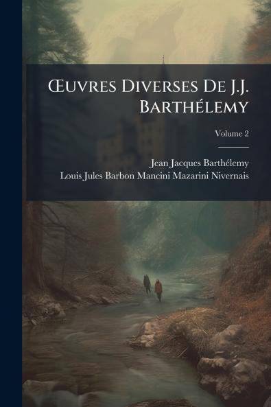 Œuvres Diverses De J.J. Barthélemy; Volume 2