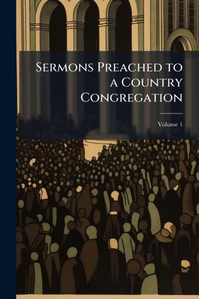 Sermons Preached to a Country Congregation