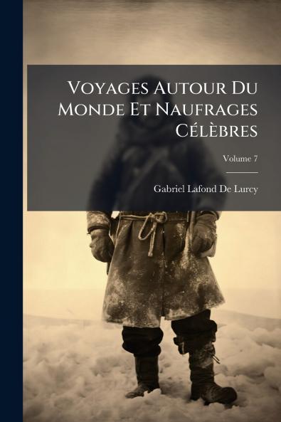 Voyages Autour Du Monde Et Naufrages Célèbres; Volume 7