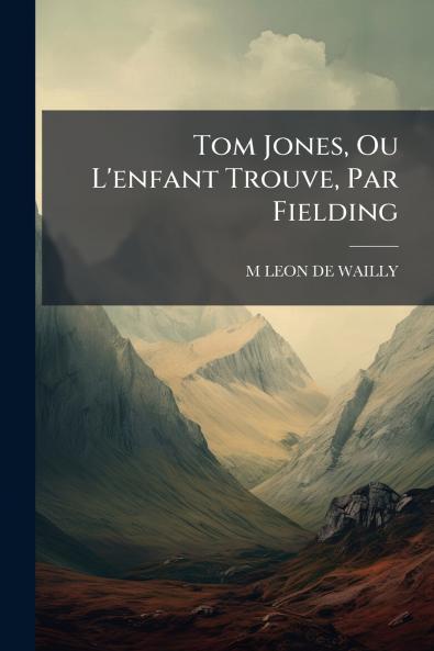 Tom Jones Ou L'enfant Trouve Par Fielding