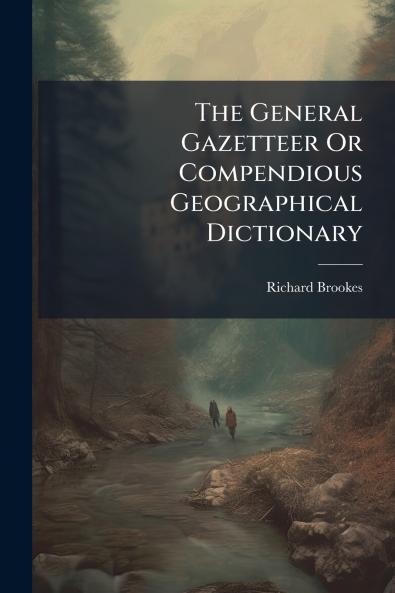 The General Gazetteer Or Compendious Geographical Dictionary
