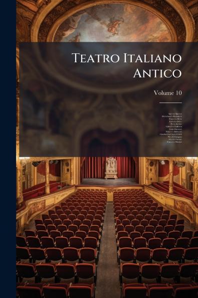 Teatro Italiano Antico; Volume 10