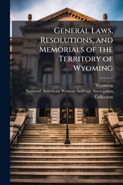 General Laws Resolutions and Memorials of the Territory of Wyoming