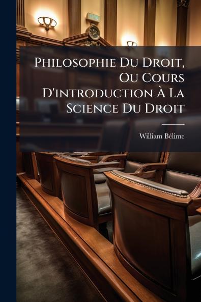 Philosophie Du Droit Ou Cours D'introduction À La Science Du Droit