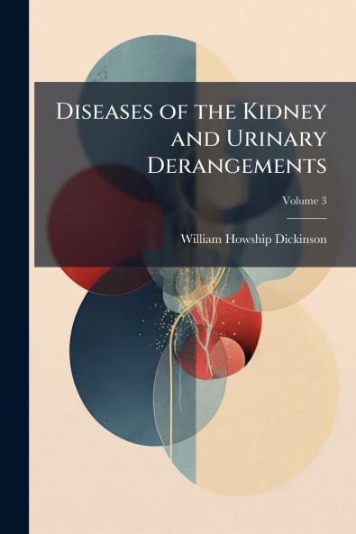Diseases of the Kidney and Urinary Derangements; Volume 3