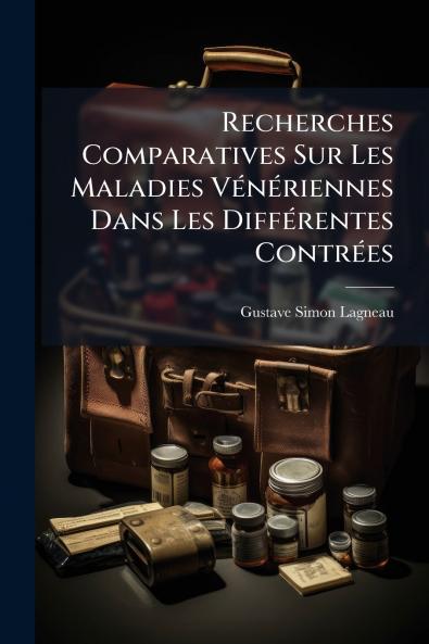 Recherches Comparatives Sur Les Maladies Vénériennes Dans Les Différentes Contrées