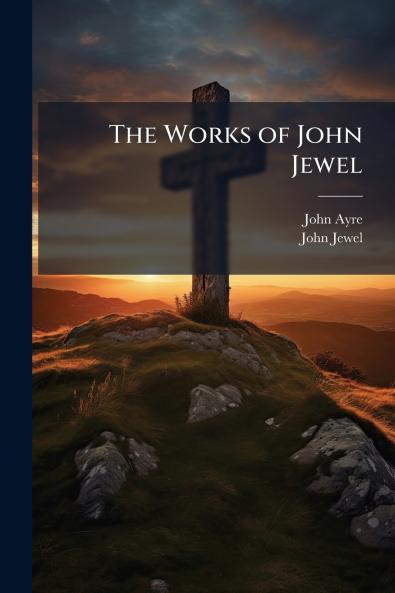 The Works of John Jewel