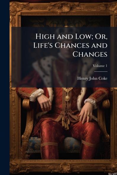 High and Low; Or Life's Chances and Changes; Volume 1