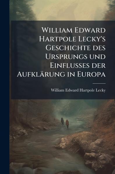 William Edward Hartpole Lecky's Geschichte des Ursprungs und Einflusses der Aufklärung in Europa