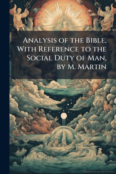 Analysis of the Bible With Reference to the Social Duty of Man by M. Martin