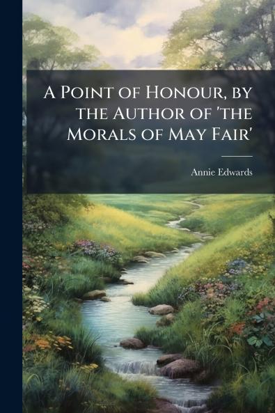 A Point of Honour by the Author of 'the Morals of May Fair'