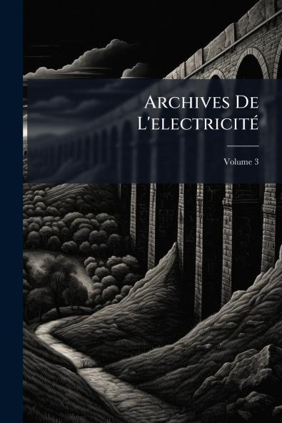 Archives De L'electricité; Volume 3