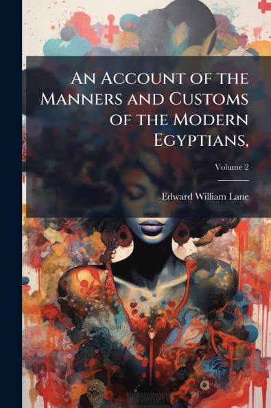 An Account of the Manners and Customs of the Modern Egyptians
