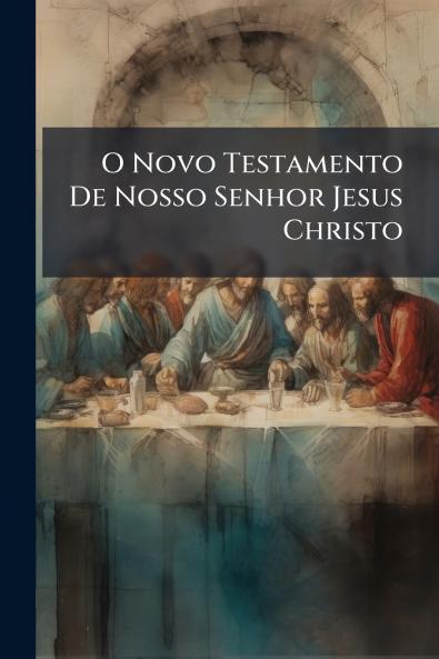 O Novo Testamento De Nosso Senhor Jesus Christo