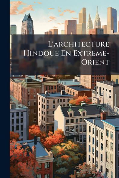 L'architecture Hindoue En Extreme-Orient