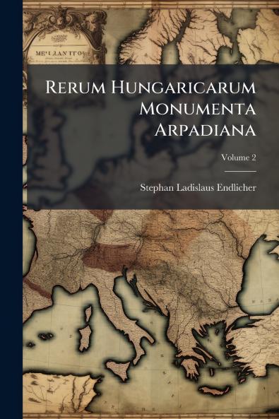 Rerum Hungaricarum Monumenta Arpadiana; Volume 2