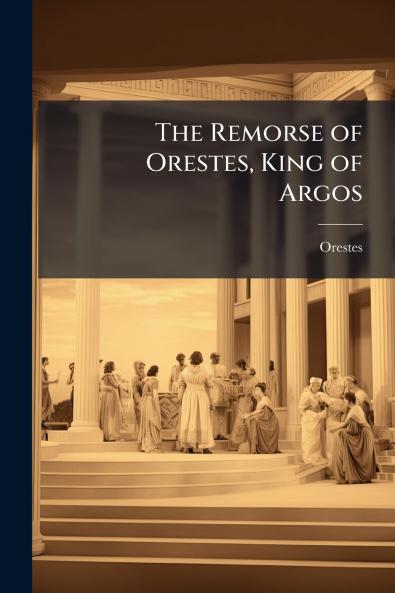 The Remorse of Orestes King of Argos