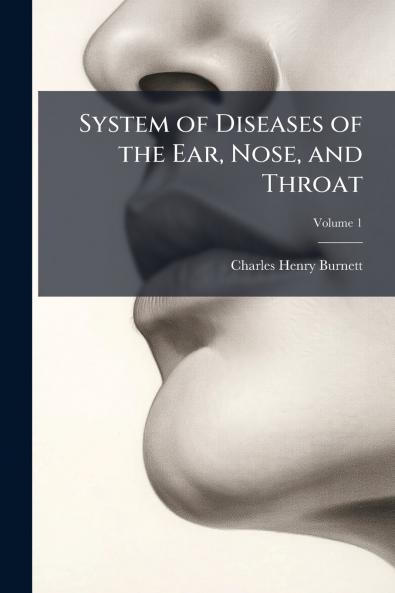 System of Diseases of the Ear Nose and Throat; Volume 1