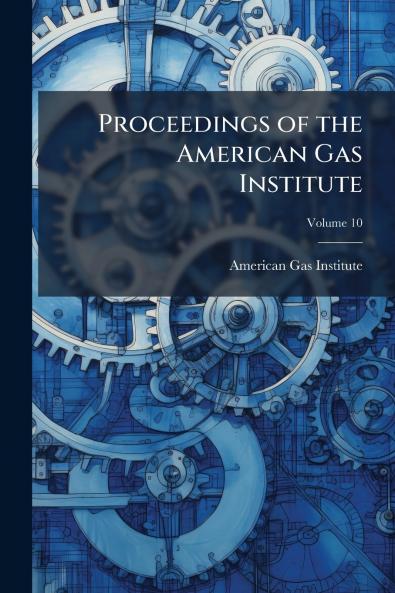 Proceedings of the American Gas Institute; Volume 10