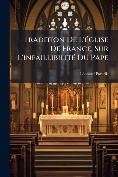 Tradition De L'église De France Sur L'infaillibilité Du Pape