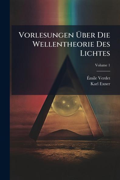 Vorlesungen Über Die Wellentheorie Des Lichtes; Volume 1