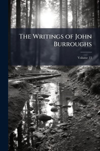 The Writings of John Burroughs; Volume 13